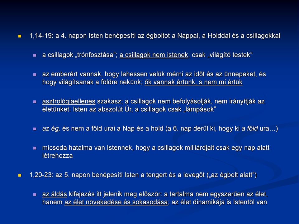 és az ünnepeket, és hogy világítsanak a földre nekünk; ők vannak értünk, s nem mi értük asztrológiaellenes szakasz; a csillagok nem befolyásolják, nem irányítják az életünket: Isten az abszolút Úr, a