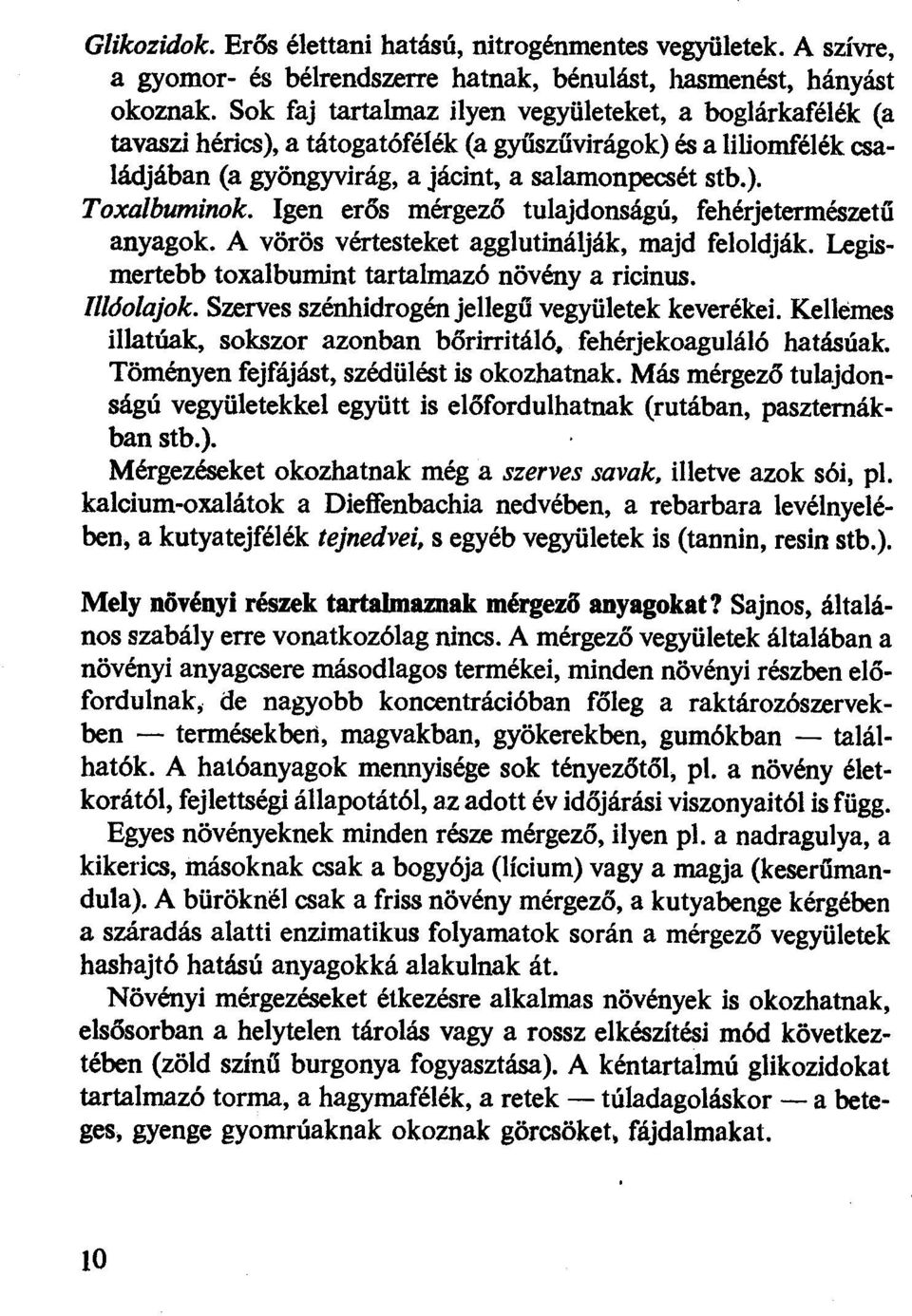 Igen erős mérgező tuajdonságú, fehérjetermészetű anyagok. A vörös vértesteket aggutináják, majd feodják. Legismertebb toxabumint tartamazó növény a ricinus. óoajok.