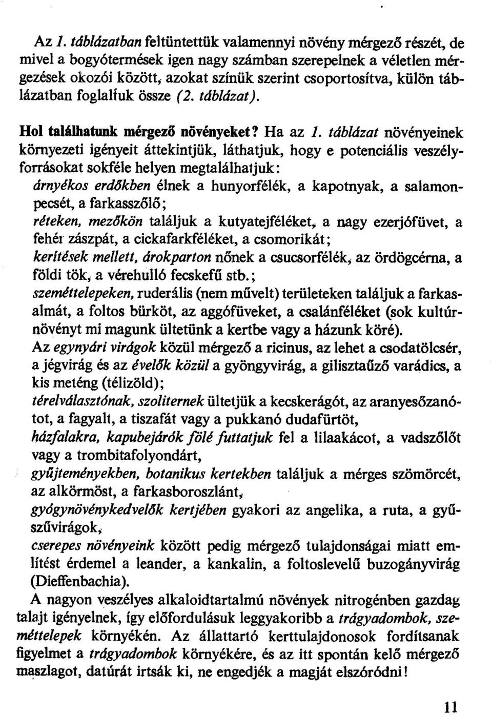 tábázat növényeinek környezeti igényeit áttekintjük, áthatjuk, hogy e potenciáis veszéyforrásokat sokfée heyen megtaáhatjuk: árnyékos erdijkben ének a hunyorféék, a kapotnyak, a saamonpecsét, a