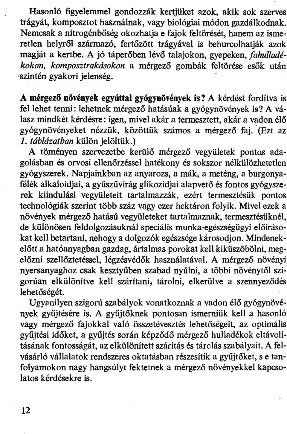 A jó táperőben évő taajokon, gyepeken, fahuadékokon, komposztrakdsokon a mérgező gombák fetörése esők után 'Szintén gyakori jeenség. A mérgező növények egyútta gyógynövények is?