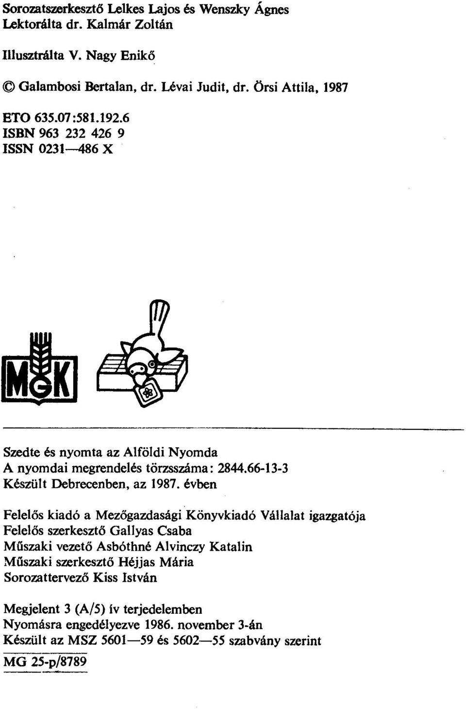 évben Feeős kiadó a Mezőgazdasági Könyvkiadó Váaat igazgatója Feeős szerkesztő Gayas Csaba Műszaki vezető Asbóthné Avinczy Katain Műszaki szerkesztő Héjjas