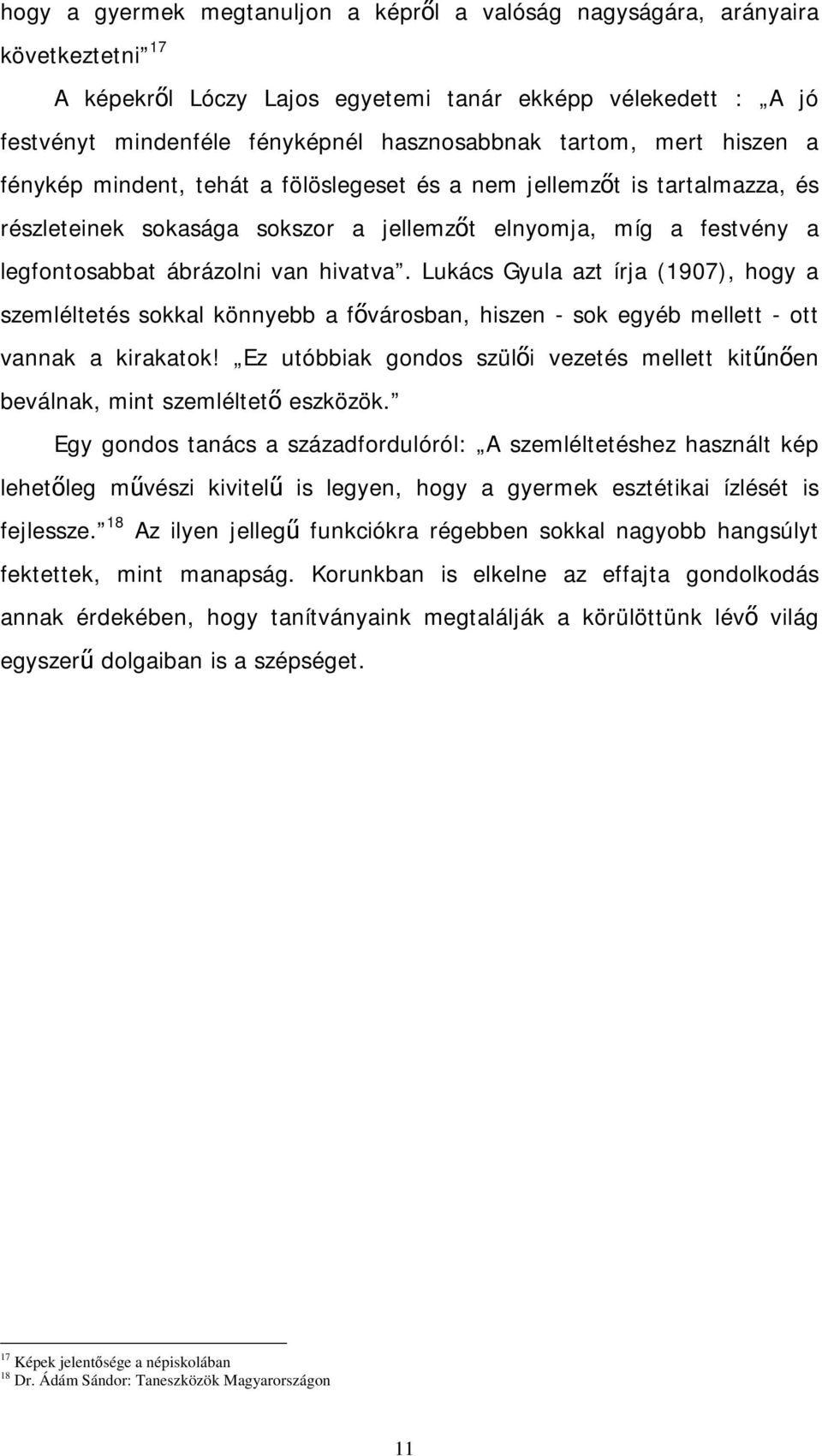 hivatva. Lukács Gyula azt írja (1907), hogy a szemléltetés sokkal könnyebb a fővárosban, hiszen - sok egyéb mellett - ott vannak a kirakatok!