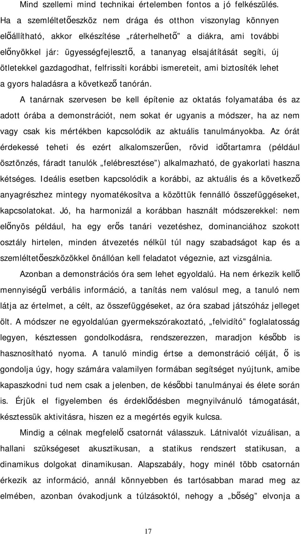 ötletekkel gazdagodhat, felfrissíti korábbi ismereteit, ami biztosíték lehet a gyors haladásra a következő tanórán.