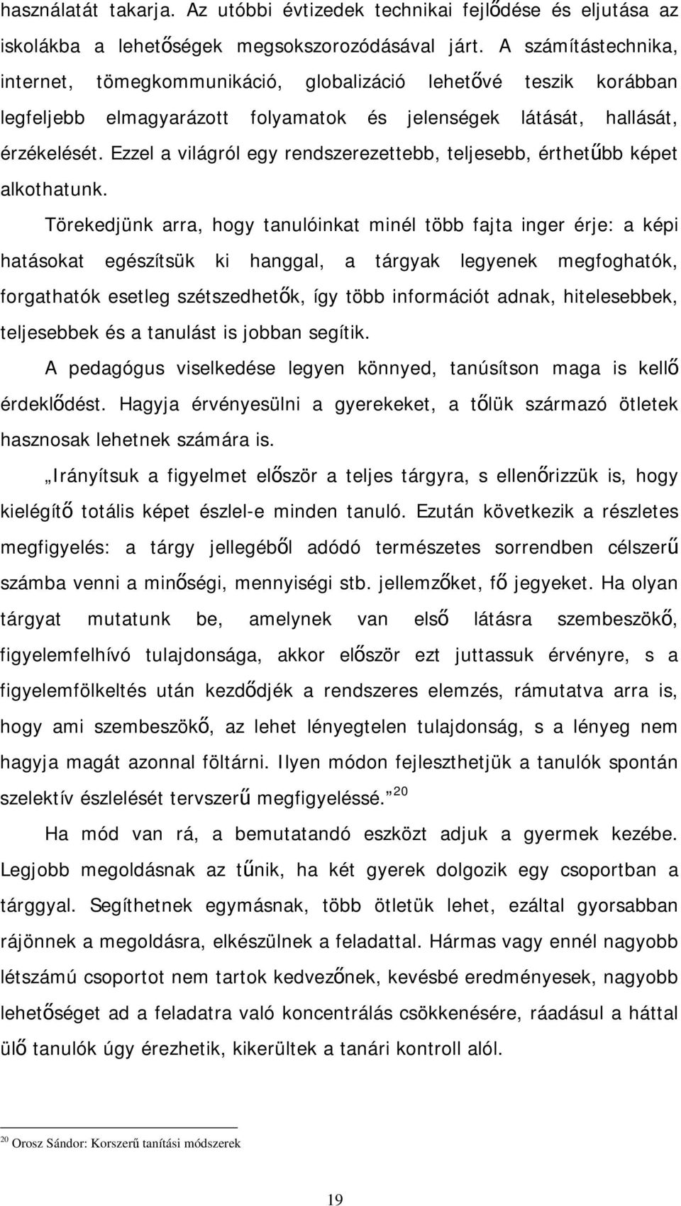 Ezzel a világról egy rendszerezettebb, teljesebb, érthetűbb képet alkothatunk.