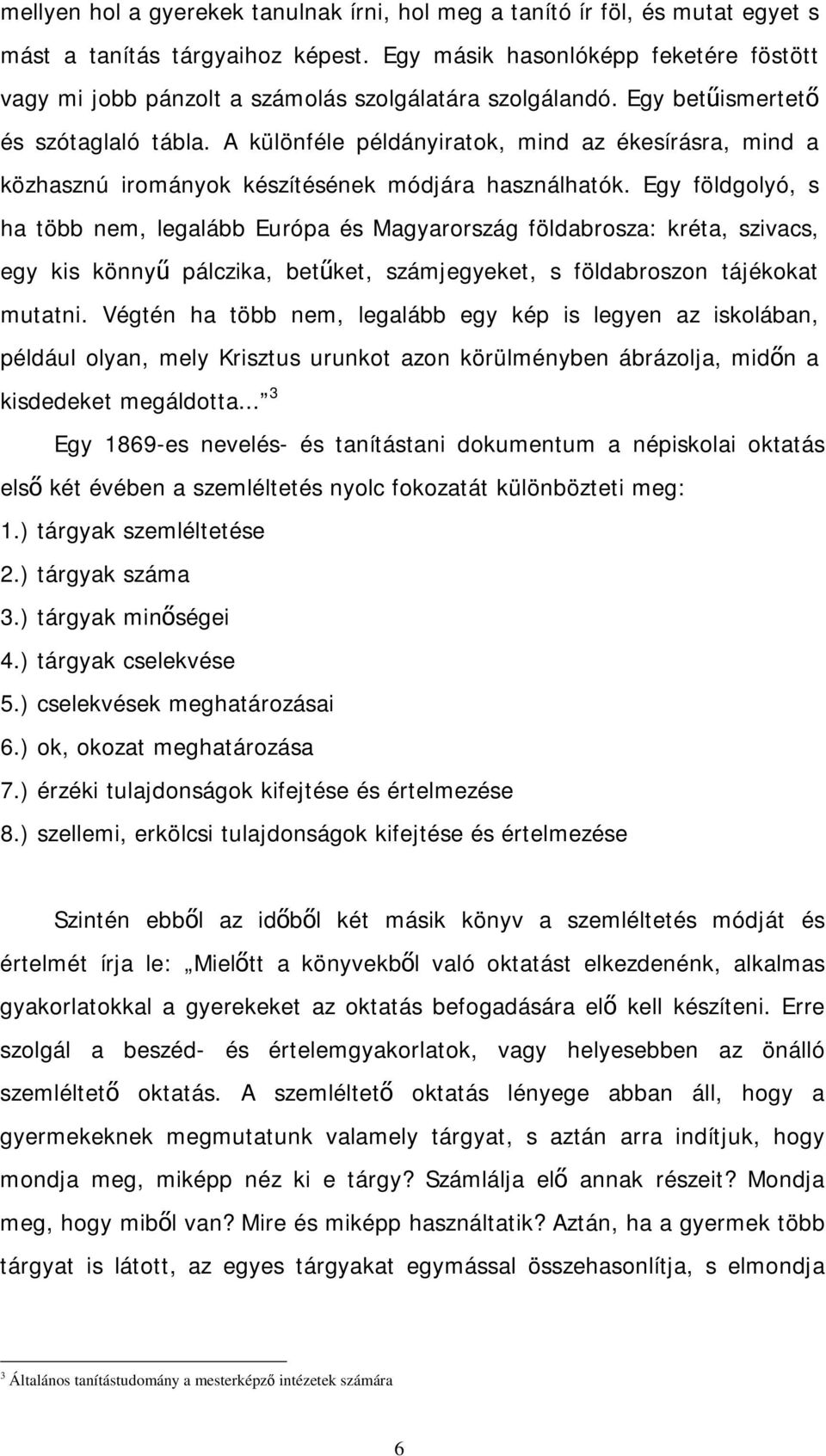 A különféle példányiratok, mind az ékesírásra, mind a közhasznú irományok készítésének módjára használhatók.