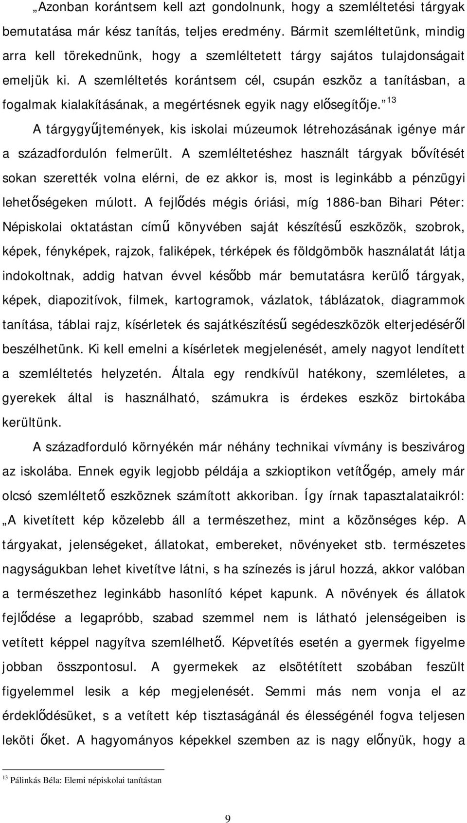 A szemléltetés korántsem cél, csupán eszköz a tanításban, a fogalmak kialakításának, a megértésnek egyik nagy elősegítője.