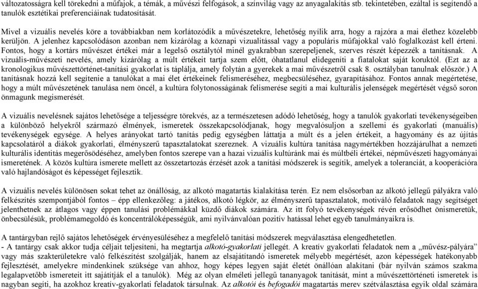 A jelenhez kapcsolódáson azonban nem kizárólag a köznapi vizualitással vagy a populáris műfajokkal való foglalkozást kell érteni.