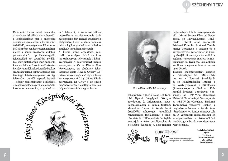 Az érdeklődő és tehetséges tanulóknak adott feladatok és számítási példák túlmutatnak az alap tantárgyi követelményeken.