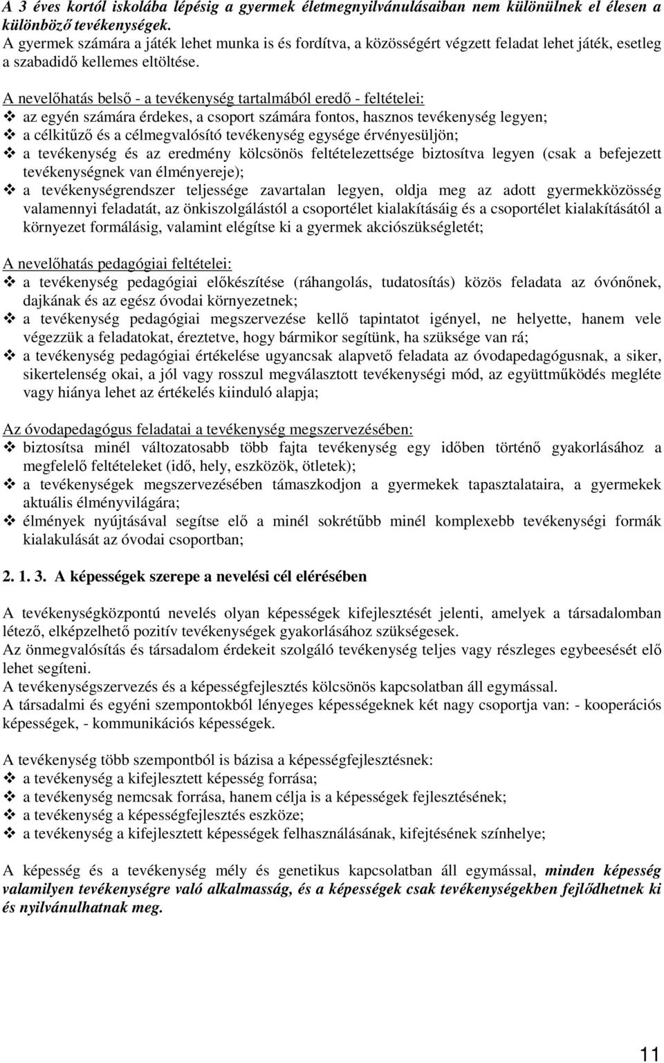 A nevelőhatás belső - a tevékenység tartalmából eredő - feltételei: az egyén számára érdekes, a csoport számára fontos, hasznos tevékenység legyen; a célkitűző és a célmegvalósító tevékenység egysége