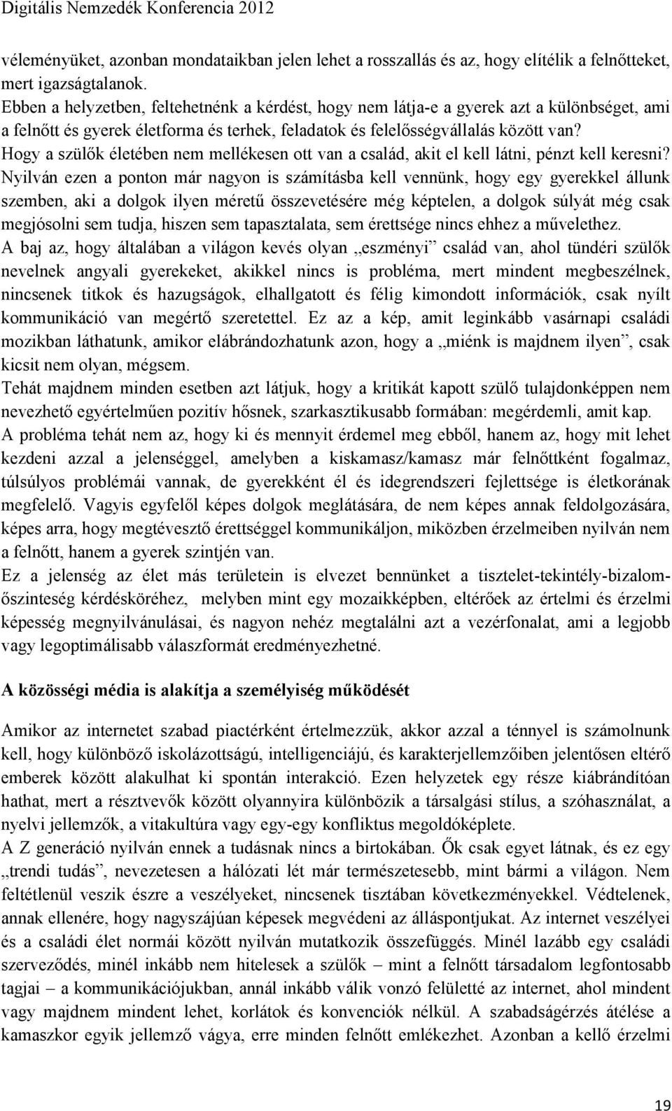 Hogy a szülők életében nem mellékesen ott van a család, akit el kell látni, pénzt kell keresni?