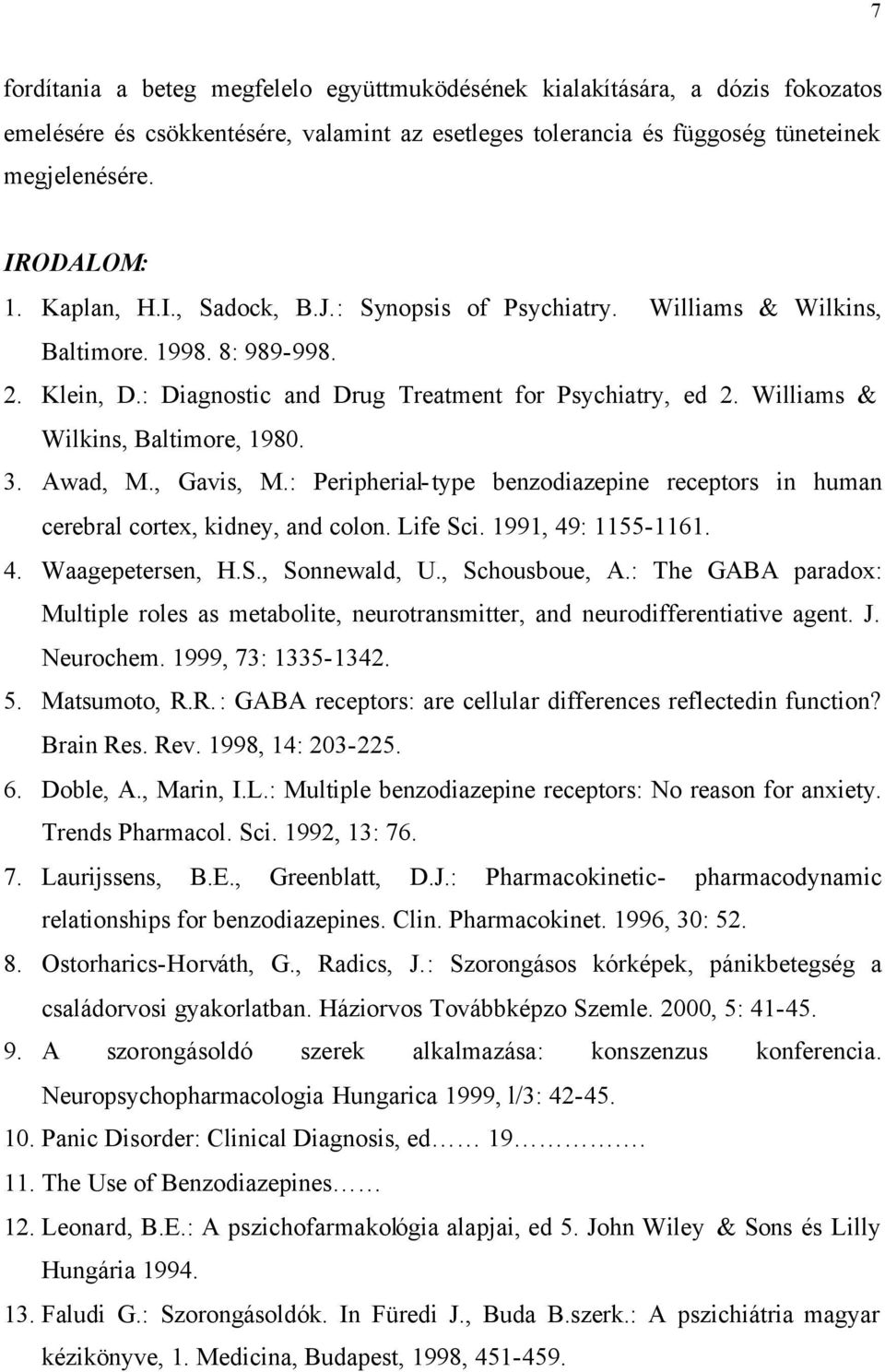 Williams & Wilkins, Baltimore, 1980. 3. Awad, M., Gavis, M.: Peripherial-type benzodiazepine receptors in human cerebral cortex, kidney, and colon. Life Sci. 1991, 49: 1155-1161. 4. Waagepetersen, H.