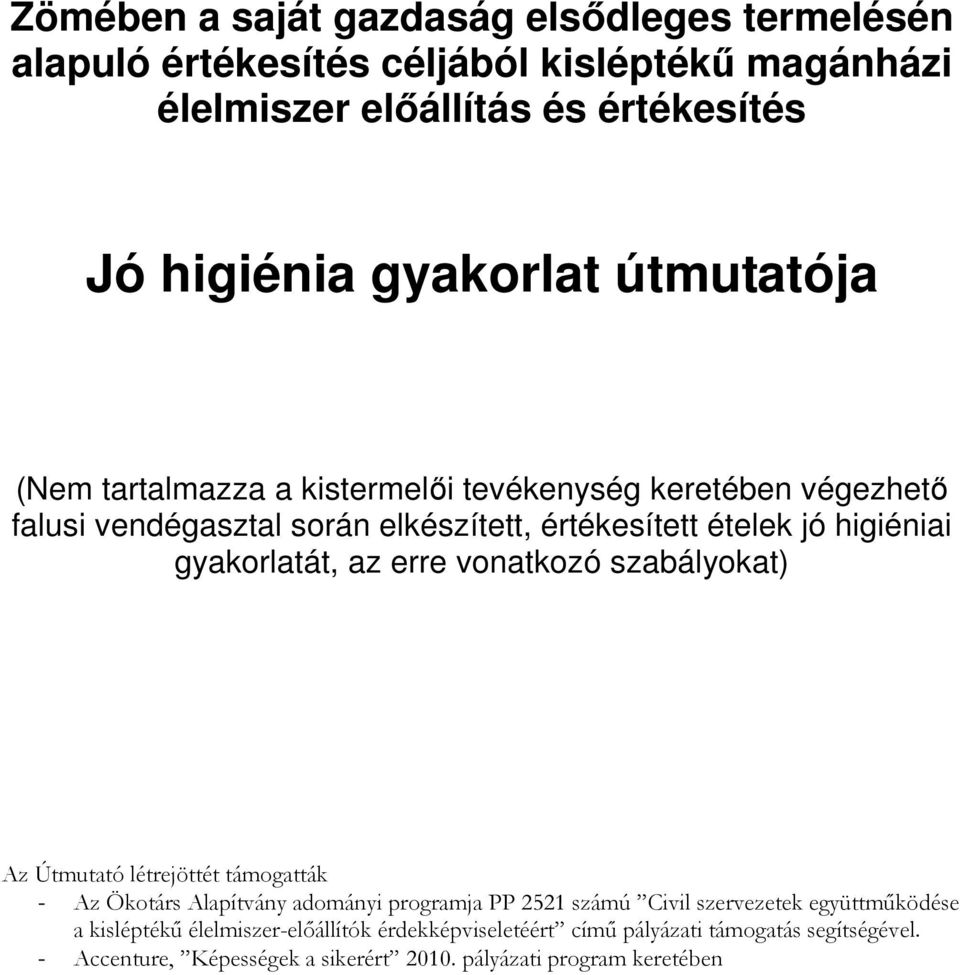 az erre vonatkozó szabályokat) Az Útmutató létrejöttét támogatták - Az Ökotárs Alapítvány adományi programja PP 2521 számú Civil szervezetek együttmőködése a