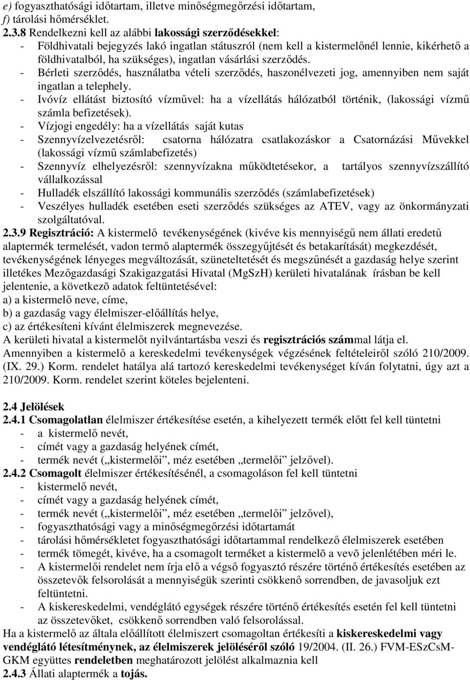 vásárlási szerzıdés. - Bérleti szerzıdés, használatba vételi szerzıdés, haszonélvezeti jog, amennyiben nem saját ingatlan a telephely.