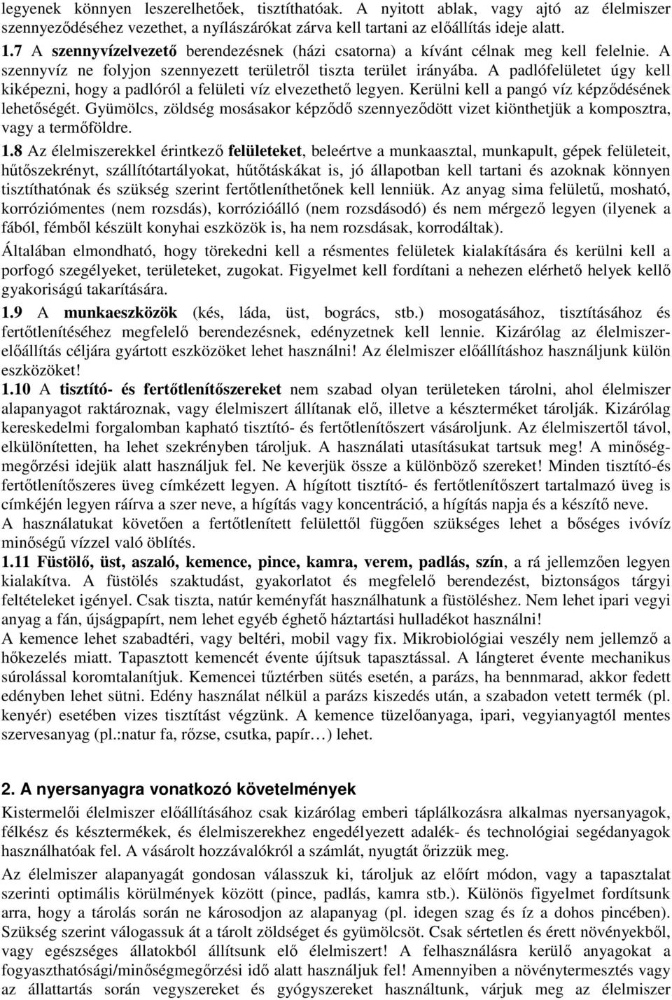 A padlófelületet úgy kell kiképezni, hogy a padlóról a felületi víz elvezethetı legyen. Kerülni kell a pangó víz képzıdésének lehetıségét.