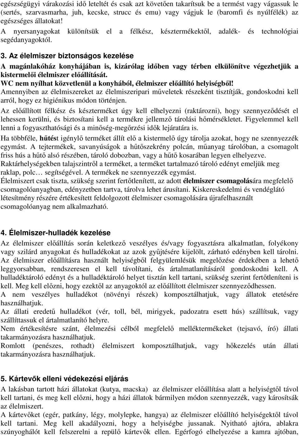 Az élelmiszer biztonságos kezelése A magánlakóház konyhájában is, kizárólag idıben vagy térben elkülönítve végezhetjük a kistermelıi élelmiszer elıállítását.