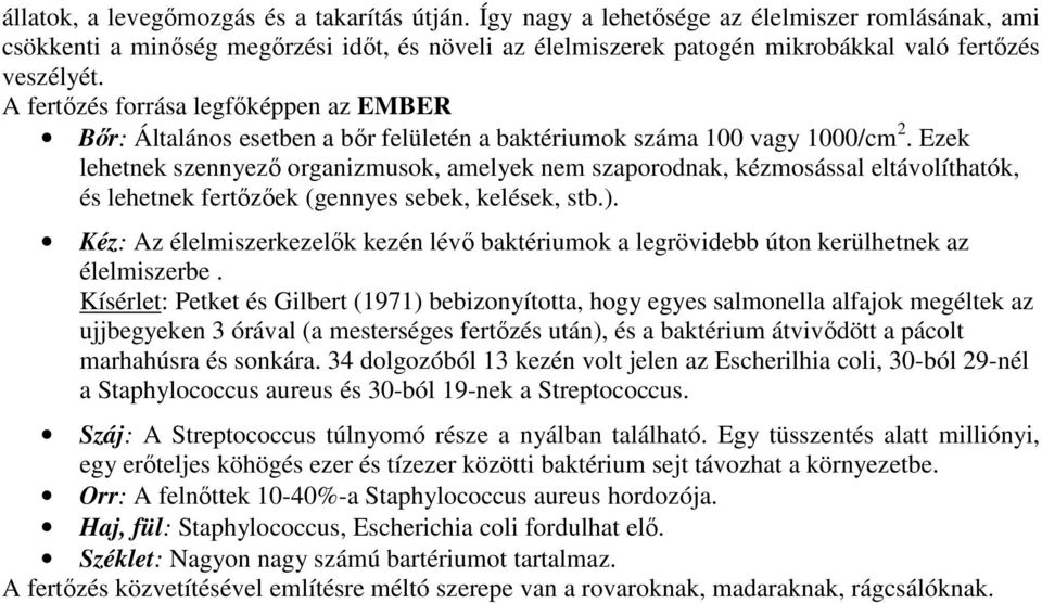 A fertızés forrása legfıképpen az EMBER Bır: Általános esetben a bır felületén a baktériumok száma 100 vagy 1000/cm 2.