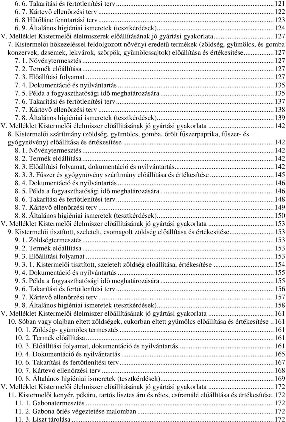 Kistermelıi hıkezeléssel feldolgozott növényi eredető termékek (zöldség, gyümölcs, és gomba konzervek, dzsemek, lekvárok, szörpök, gyümölcssajtok) elıállítása és értékesítése... 127 7. 1. Növénytermesztés.