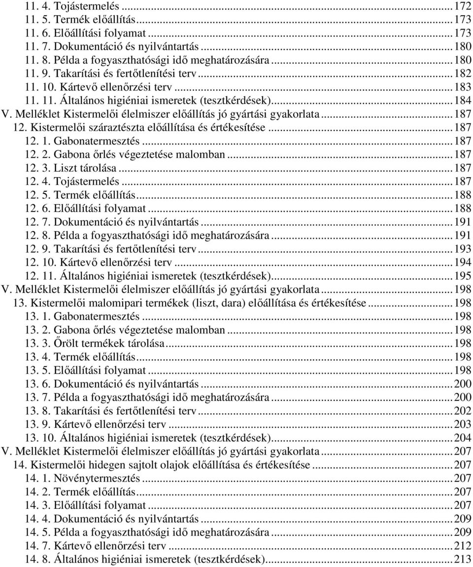 Melléklet Kistermelıi élelmiszer elıállítás jó gyártási gyakorlata... 187 12. Kistermelıi száraztészta elıállítása és értékesítése... 187 12. 1. Gabonatermesztés... 187 12. 2.