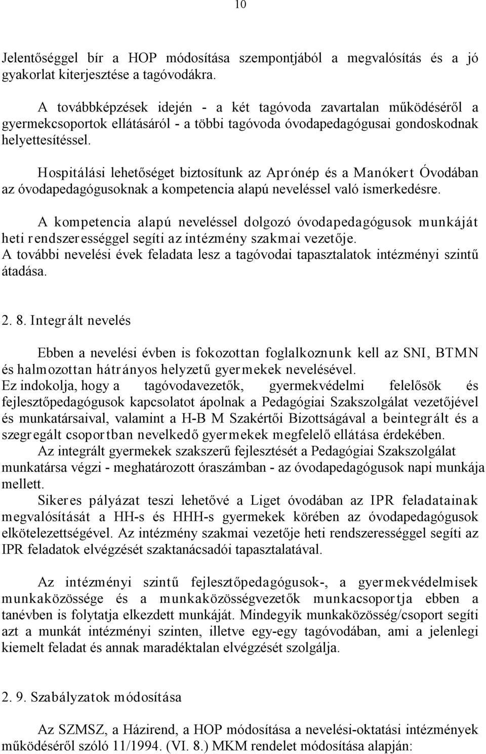 Hospitálási lehetőséget biztosítunk az Aprónép és a Manóker t Óvodában az óvodapedagógusoknak a kompetencia alapú neveléssel való ismerkedésre.