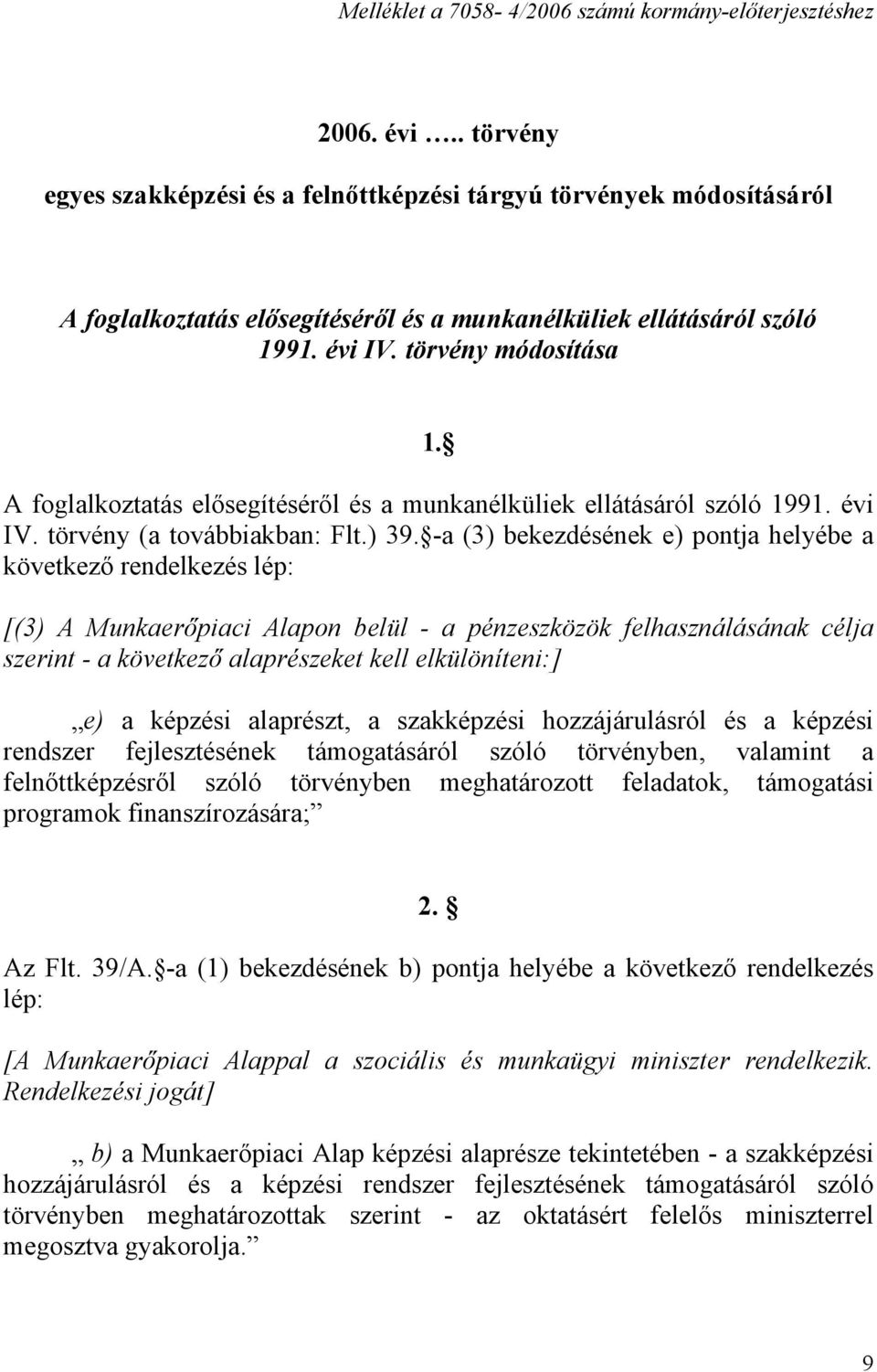 A foglalkoztatás elősegítéséről és a munkanélküliek ellátásáról szóló 1991. évi IV. törvény (a továbbiakban: Flt.) 39.