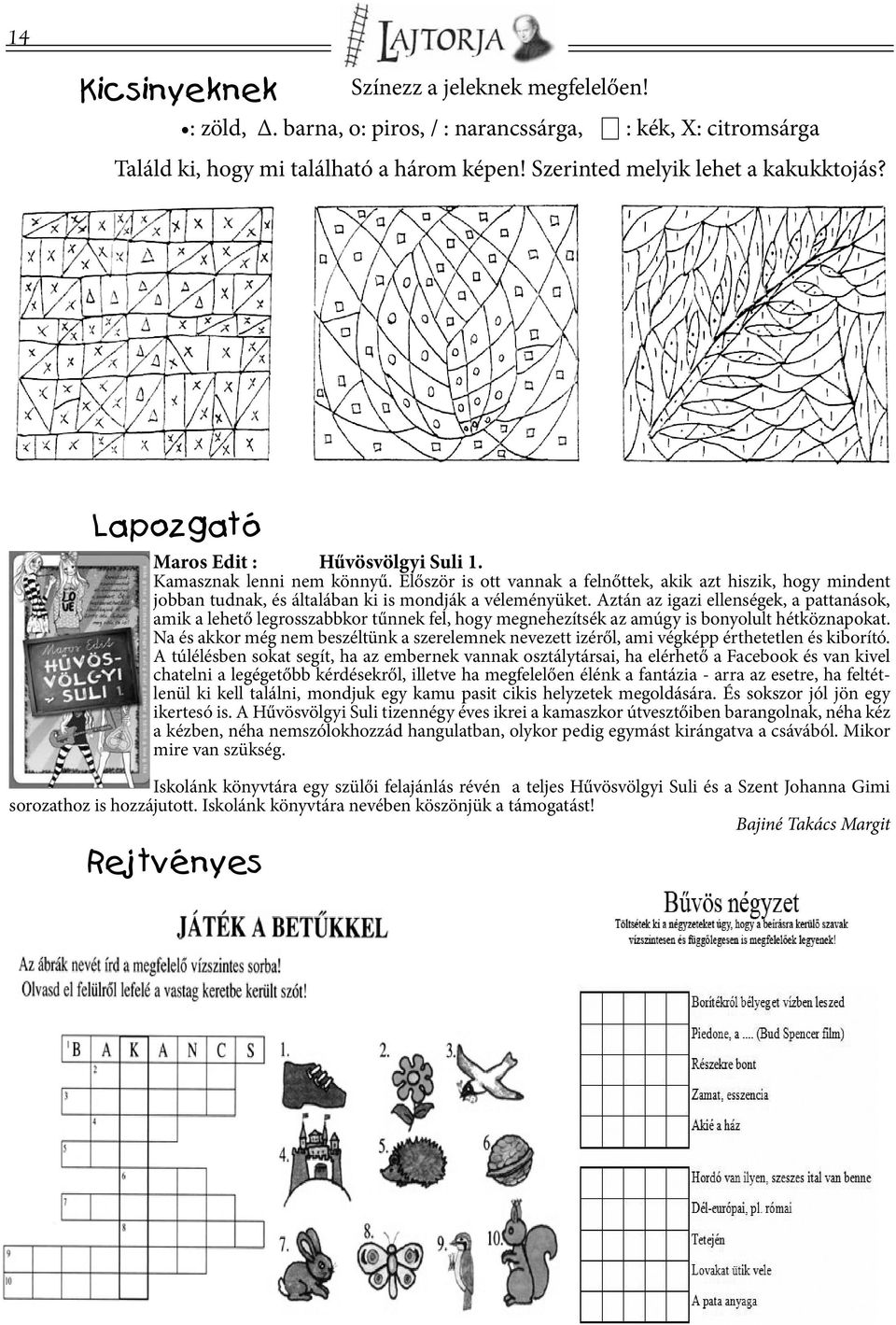 Aztán az igazi ellenségek, a pattanások, amik a lehető legrosszabbkor tűnnek fel, hogy megnehezítsék az amúgy is bonyolult hétköznapokat.