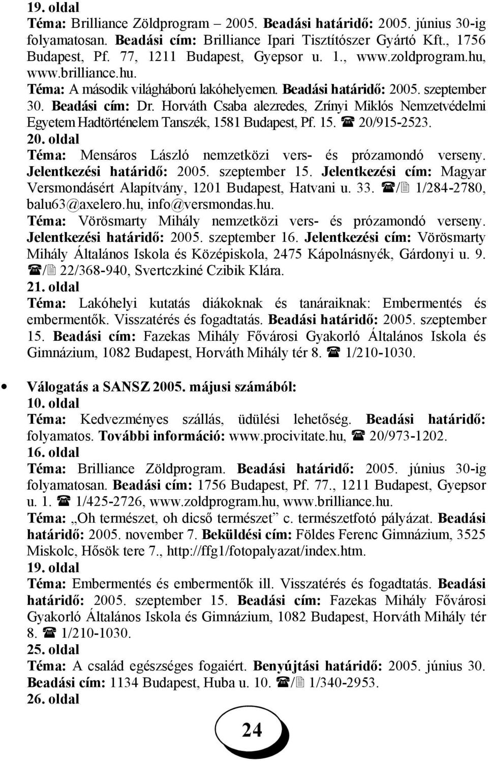 Horváth Csaba alezredes, Zrínyi Miklós Nemzetvédelmi Egyetem Hadtörténelem Tanszék, 1581 Budapest, Pf. 15. 20/915-2523. 20. oldal Téma: Mensáros László nemzetközi vers- és prózamondó verseny.