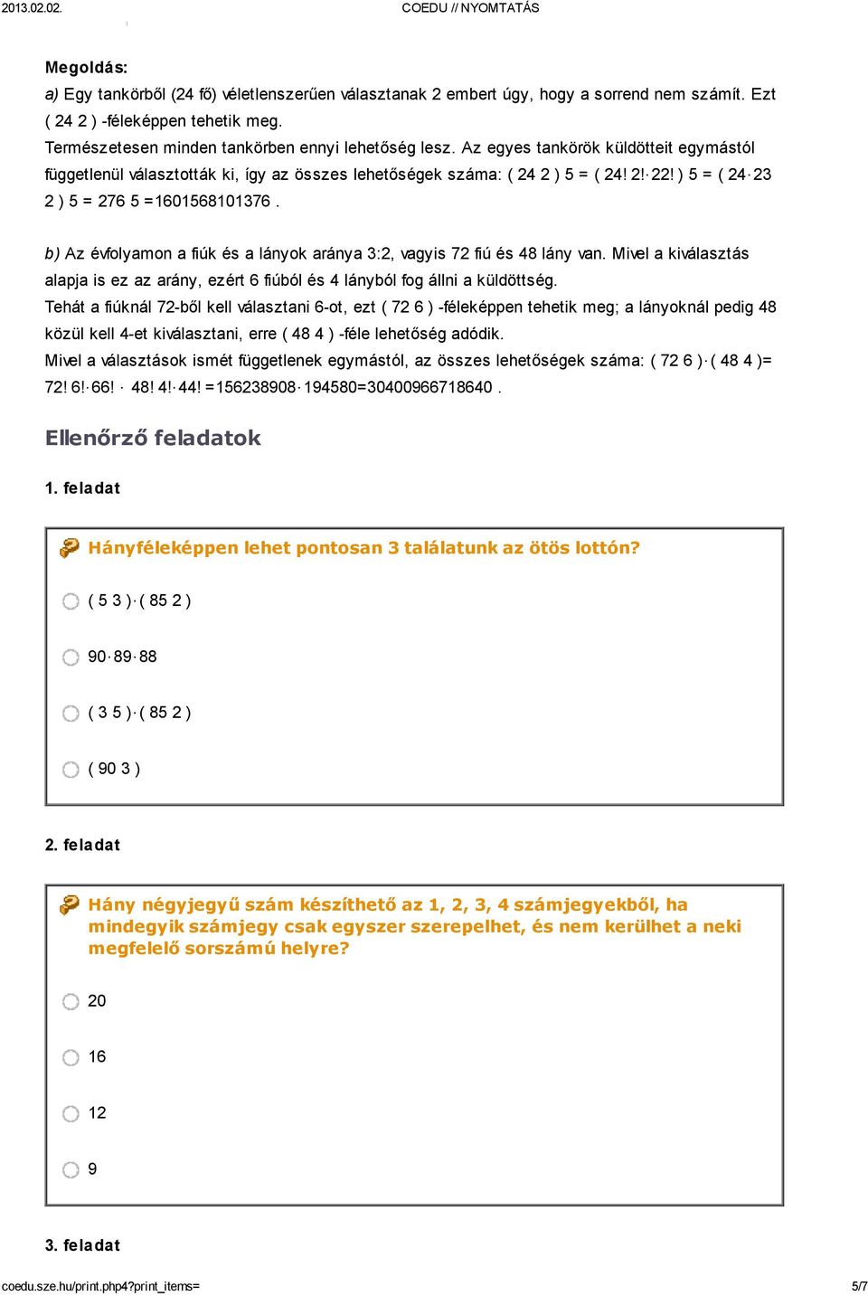 b) Az évfolyamon a fiúk és a lányok aránya 3:2, vagyis 72 fiú és 48 lány van. Mivel a kiválasztás alapja is ez az arány, ezért 6 fiúból és 4 lányból fog állni a küldöttség.