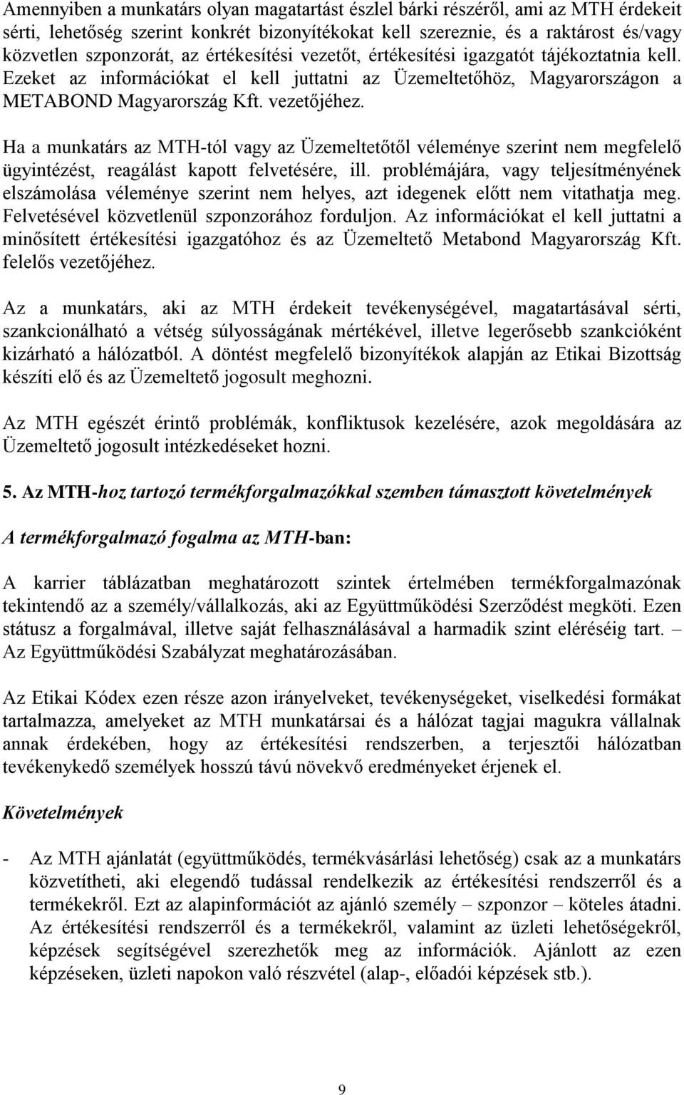 Ha a munkatárs az MTH-tól vagy az Üzemeltetőtől véleménye szerint nem megfelelő ügyintézést, reagálást kapott felvetésére, ill.