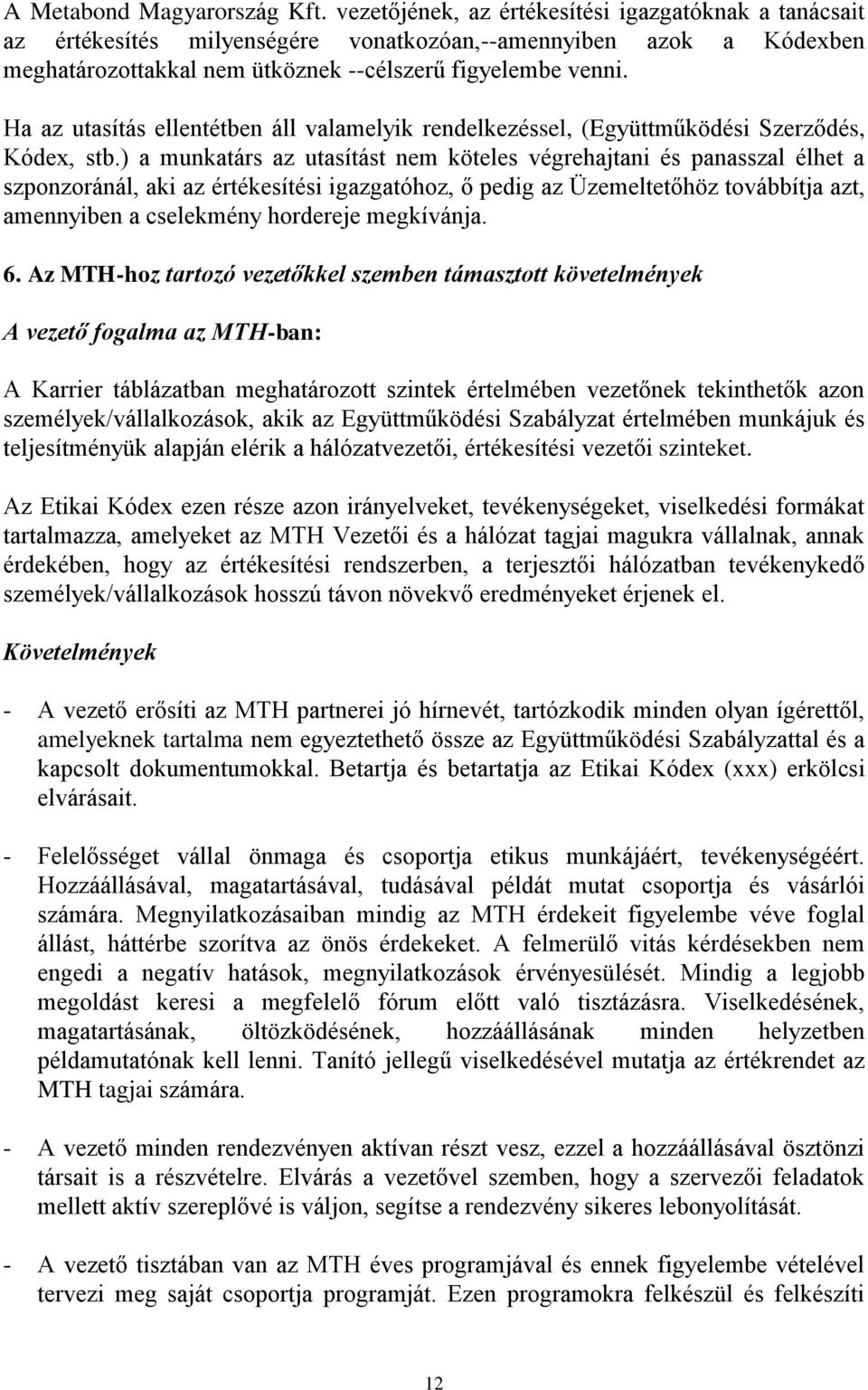 Ha az utasítás ellentétben áll valamelyik rendelkezéssel, (Együttműködési Szerződés, Kódex, stb.