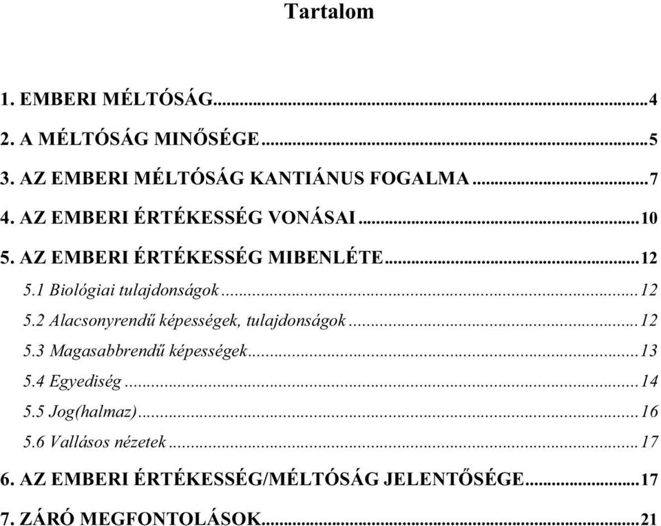 1 Biológiai tulajdonságok...12 5.2 Alacsonyrendű képességek, tulajdonságok...12 5.3 Magasabbrendű képességek.