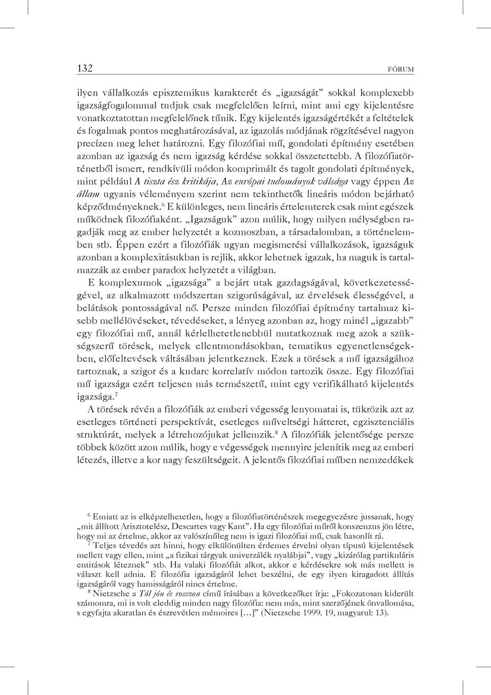 Egy filozófiai mű, gondolati építmény esetében azonban az igazság és nem igazság kérdése sokkal összetettebb.