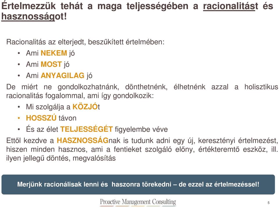 holisztikus racionalitás fogalommal, ami így gondolkozik: Mi szolgálja a KÖZJÓt HOSSZÚ távon És az élet TELJESSÉGÉT figyelembe véve Ettől kezdve a