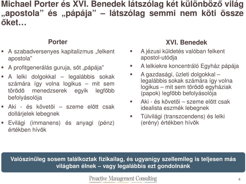 dolgokkal legalábbis sokak számára így volna logikus mit sem törődő menedzserek egyik legfőbb befolyásolója Aki - és követői szeme előtt csak dollárjelek lebegnek Evilági (immanens) és anyagi (pénz)