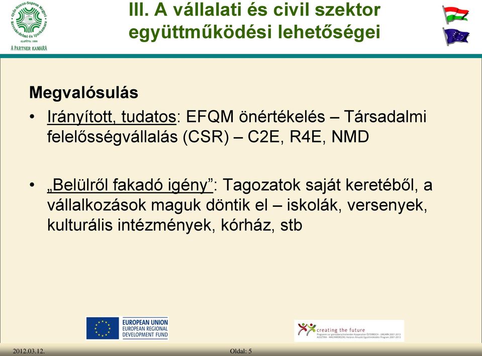 C2E, R4E, NMD Belülről fakadó igény : Tagozatok saját keretéből, a