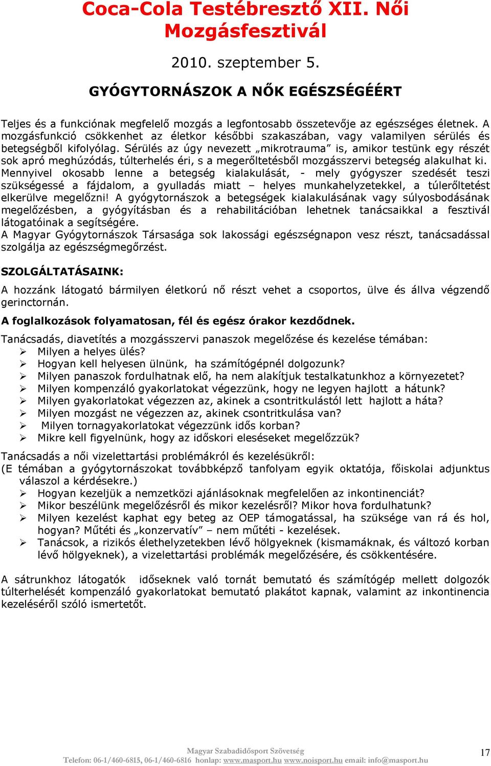 Sérülés az úgy nevezett mikrotrauma is, amikor testünk egy részét sok apró meghúzódás, túlterhelés éri, s a megerőltetésből mozgásszervi betegség alakulhat ki.