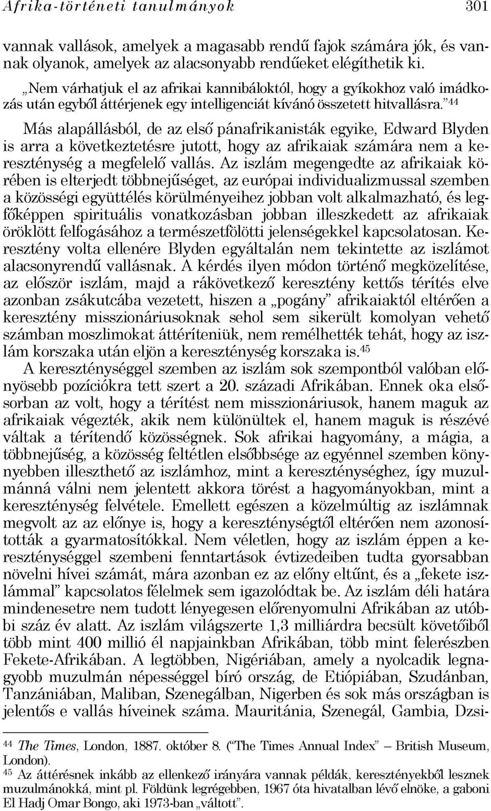 44 Más alapállásból, de az első pánafrikanisták egyike, Edward Blyden is arra a következtetésre jutott, hogy az afrikaiak számára nem a kereszténység a megfelelő vallás.