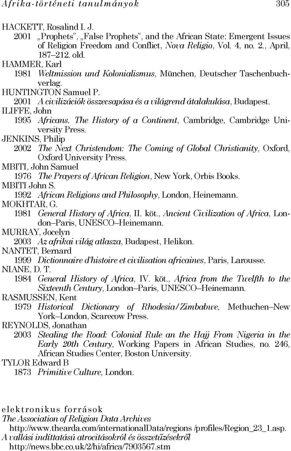 ILIFFE, John 1995 Africans. The History of a Continent, Cambridge, Cambridge University Press.