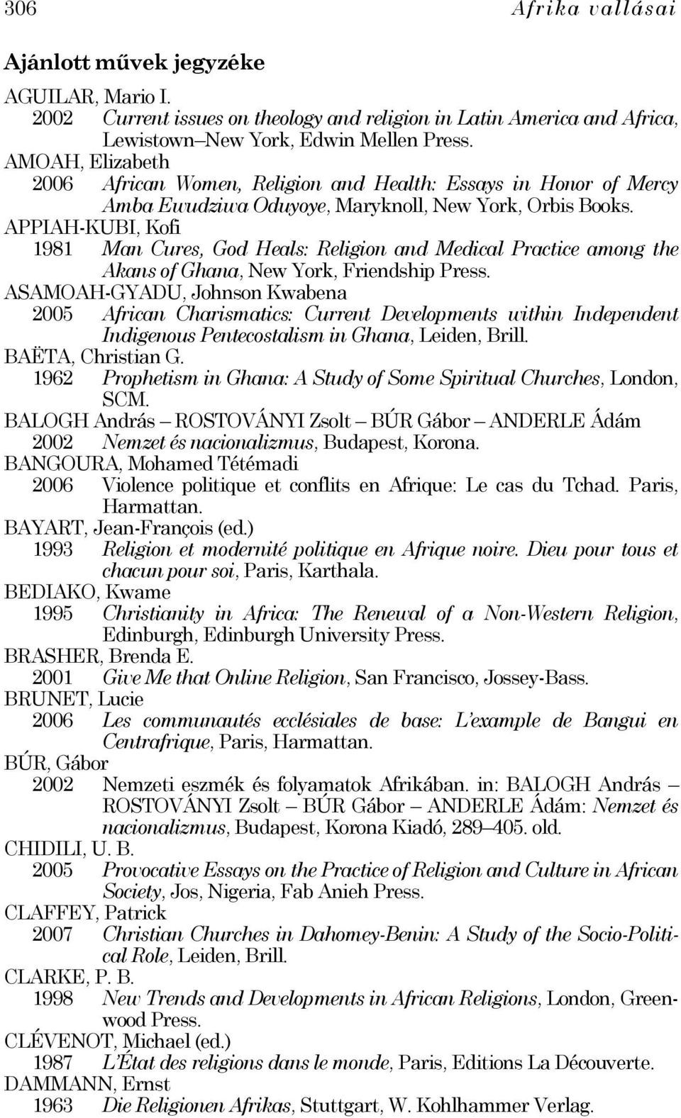 APPIAH-KUBI, Kofi 1981 Man Cures, God Heals: Religion and Medical Practice among the Akans of Ghana, New York, Friendship Press.