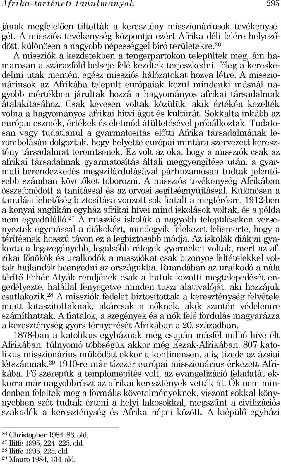 26 A missziók a kezdetekben a tengerpartokon települtek meg, ám hamarosan a szárazföld belseje felé kezdtek terjeszkedni, főleg a kereskedelmi utak mentén, egész missziós hálózatokat hozva létre.