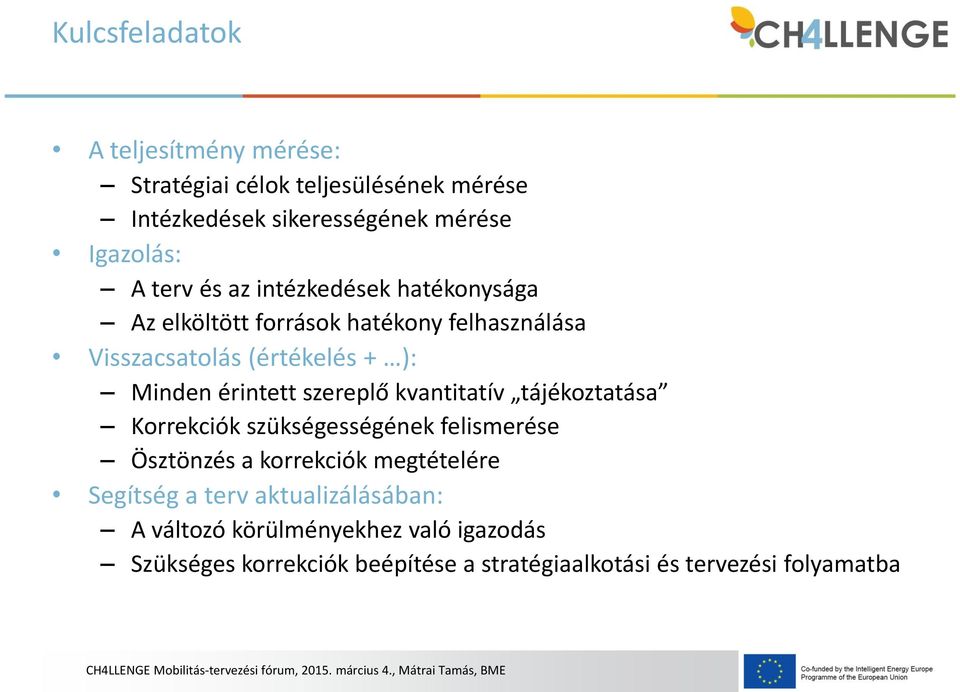 érintett szereplő kvantitatív tájékoztatása Korrekciók szükségességének felismerése Ösztönzés a korrekciók megtételére Segítség