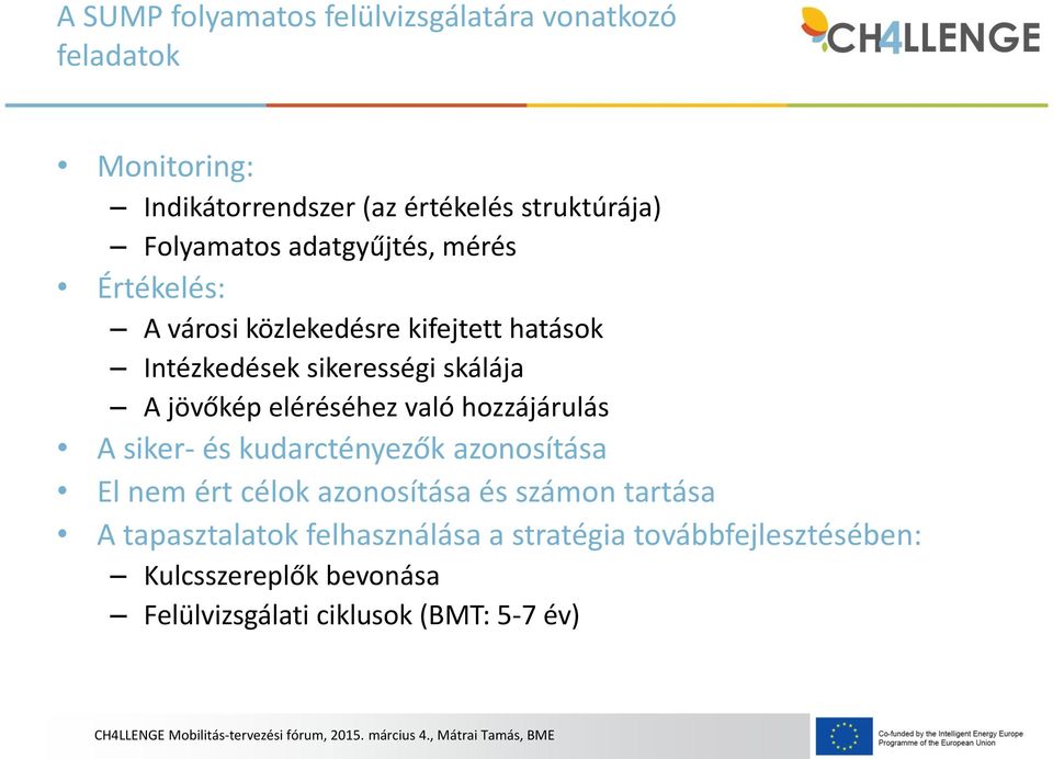 jövőkép eléréséhez való hozzájárulás A siker- és kudarctényezők azonosítása El nem ért célok azonosítása és számon