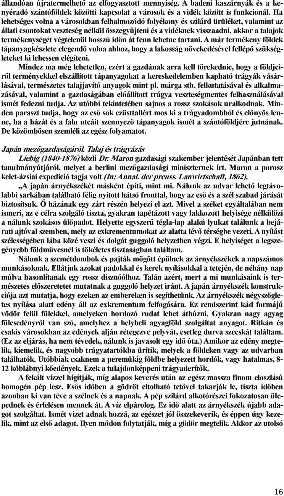 végtelenül hosszú időn át fenn lehetne tartani. A már termékeny földek tápanyagkészlete elegendő volna ahhoz, hogy a lakosság növekedésével fellépő szükségleteket ki lehessen elégíteni.