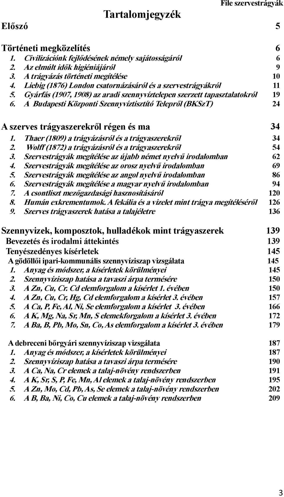 A Budapesti Központi Szennyvíztisztító Telepről (BKSzT) 24 A szerves trágyaszerekről régen és ma 34 1. Thaer (1809) a trágyázásról és a trágyaszerekről 34 2.