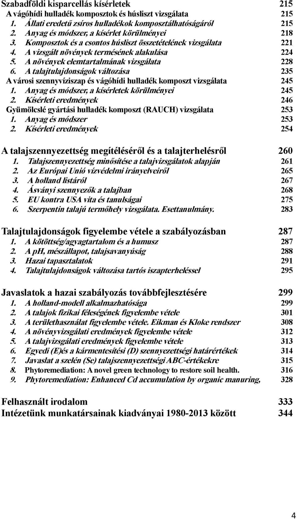 A növények elemtartalmának vizsgálata 228 6. A talajtulajdonságok változása 235 A városi szennyvíziszap és vágóhídi hulladék komposzt vizsgálata 245 1.