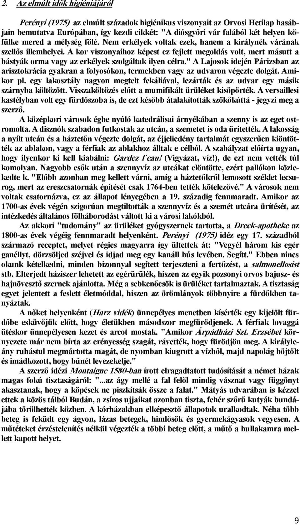 A kor viszonyaihoz képest ez fejlett megoldás volt, mert másutt a bástyák orma vagy az erkélyek szolgáltak ilyen célra.