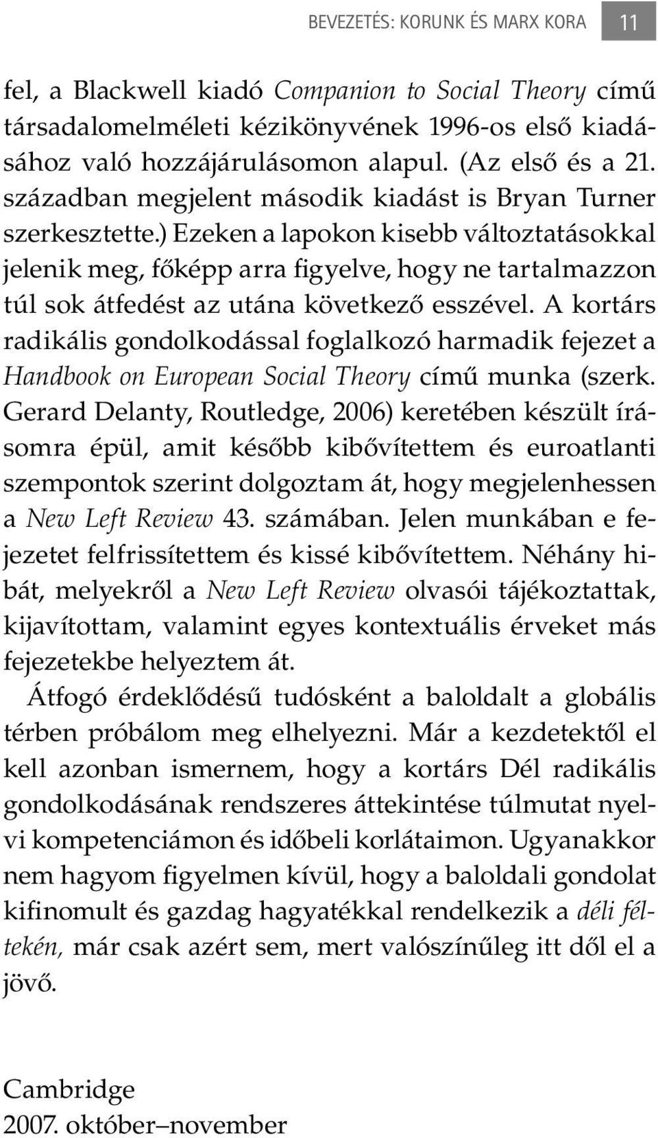 ) Ezeken a lapokon kisebb változtatásokkal jelenik meg, főképp arra figyelve, hogy ne tartalmazzon túl sok átfedést az utána következő esszével.