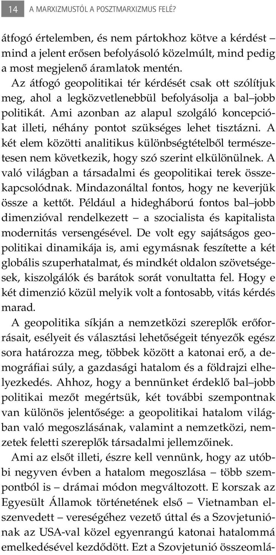 Ami azonban az alapul szolgáló koncepciókat illeti, néhány pontot szükséges lehet tisztázni.