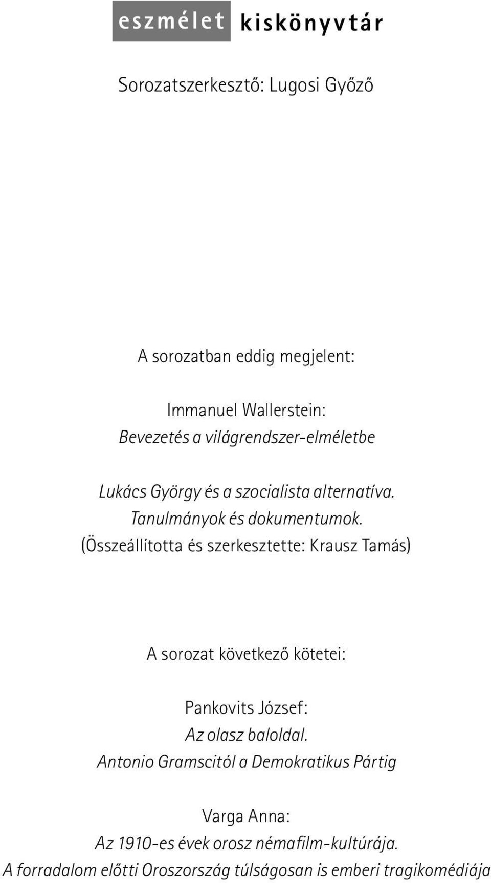 (Összeállította és szerkesztette: Krausz Tamás) A sorozat következõ kötetei: Pankovits József: Az olasz baloldal.