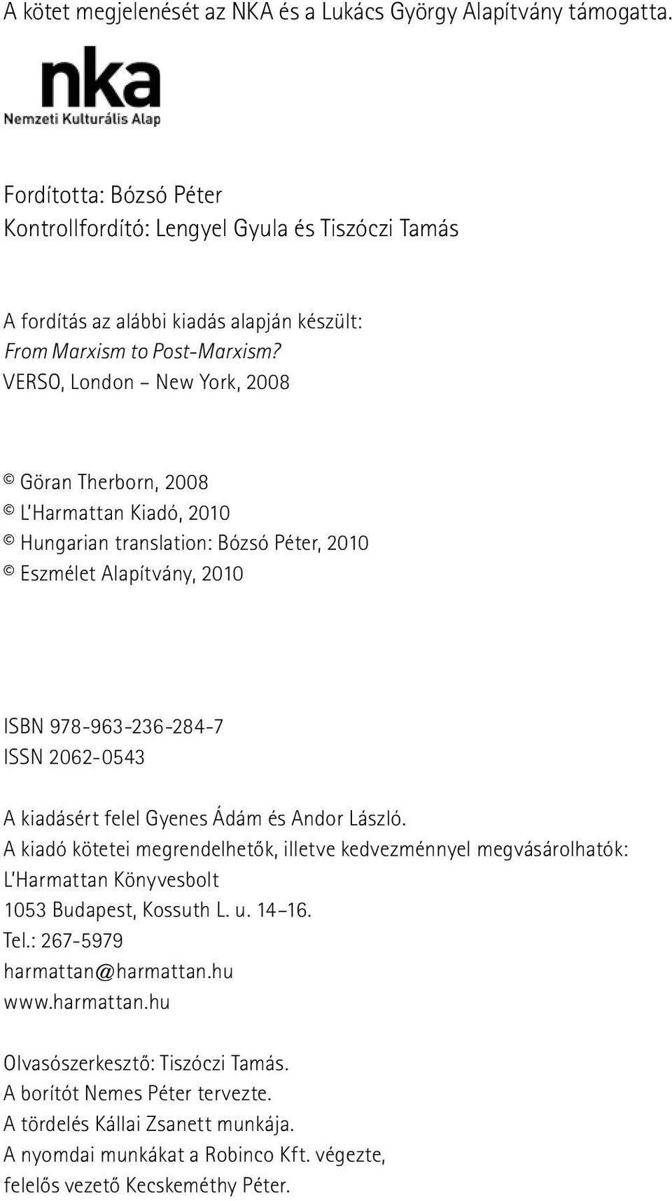 VERSO, London New York, 2008 Göran Therborn, 2008 L Harmattan Kiadó, 2010 Hungarian translation: Bózsó Péter, 2010 Eszmélet Alapítvány, 2010 ISBN 978-963-236-284-7 ISSN 2062-0543 A kiadásért felel