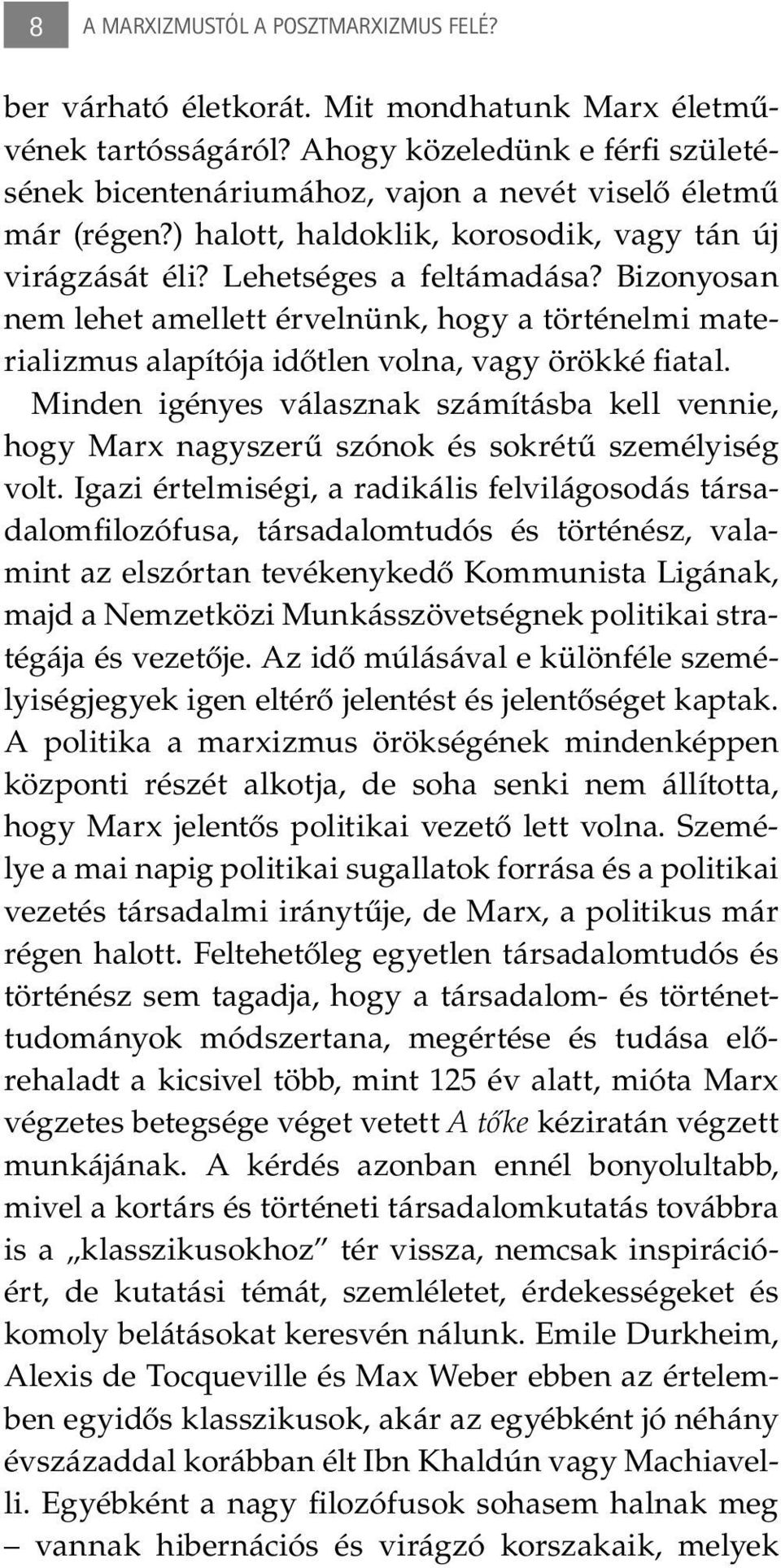 Bizonyosan nem lehet amellett érvelnünk, hogy a történelmi materializmus alapítója időtlen volna, vagy örökké fiatal.